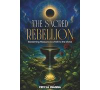 The Sacred Rebellion: Reclaiming Pleasure as a Path to the Divine