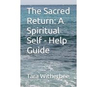 The Sacred Return: A Spiritual Self - Help Guide