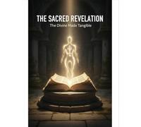 The Sacred Revelation: The Divine Made Tangible