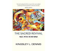 The Sacred Revival: Magic, Myth & the New Human