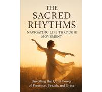 The Sacred Rhythms: Unveiling the Quiet Power of Presence, Breath, and Grace