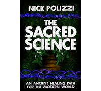 The Sacred Science: An Ancient Healing Path for the Modern World