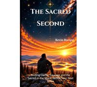 The Sacred Second: Finding Clarity, Courage and the Sacred in the Space Before Your Next Move