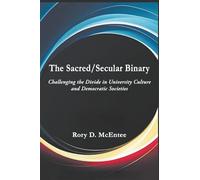 The Sacred/Secular Binary: Challenging the Divide in University Culture and Democratic Societies (Theology Without Walls: Transreligious Explorations)