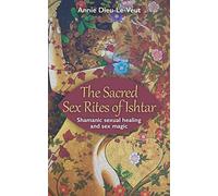 The Sacred Sex Rites of Ishtar: Shamanic sexual healing and sex magic