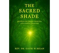 THE SACRED SHADE: SECRETS OF CHAYA CHIKITSA AND FOREST HEALING