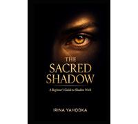 The Sacred Shadow: A Beginner’s Guide to Shadow Work (The Inner Darkness Series)
