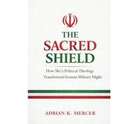 The Sacred Shield: How Shi'a Political Theology Shaped Iran’s Military Strategy and Doctrine