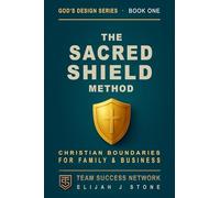 The Sacred Shield Method: Discovering Christian Boundaries - For Family & Business ("God's Design" Series)