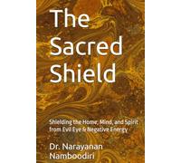 The Sacred Shield: Shielding the Home, Mind, and Spirit from Evil Eye & Negative Energy (Astrology Remedies & Solutions)