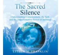 The Sacred Silence: Understanding Consciousness, the Self, and the Transformative Power of Stillness