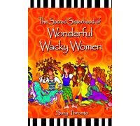 The Sacred Sisterhood of Wonderful Wacky Women
