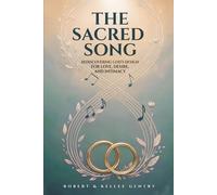 The Sacred Song: Rediscovering God’s Design for Love, Desire, and Intimacy