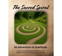 The Sacred Spiral: An Adventure in Gratitude (Spiritual Practices from CSLGLV)
