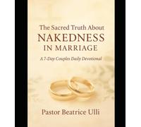 The Sacred Truth About Nakedness in Marriage: A 7-Day Couples Daily Devotional