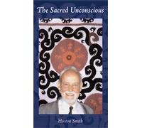 The Sacred Unconscious: A Lecture by Huston Smith