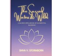 The Sacred Waters & Wilds: A Sacred Spellbook of Elemental Blessing