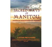 The Sacred Ways of Manitou: Algonquin Paths to Spiritual Freedom