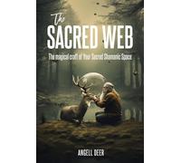 The Sacred Web: The Magical Craft of Your Sacred Shamanic Space