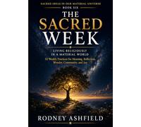 The Sacred Week: Living Religiously in a Material Universe (Sacred Ideas in Our Material Universe)
