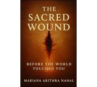 THE SACRED WOUND: Before the World Touched You