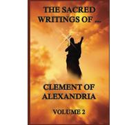 The Sacred Writings of Clement of Alexandria, Volume 2