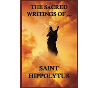 The Sacred Writings of Saint Hippolytus