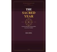 The Sacred Year: Festivals, Holy Days & Seasonal Rites Across Every Tradition (Interfaith Devotional Series)
