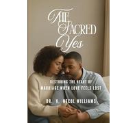 The Sacred Yes: Restoring the heart of marriage when love feels lost