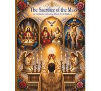 The Sacrifice of the Mass: A Catholic Coloring Book for Children