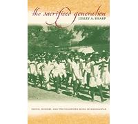 The Sacrificed Generation: Youth, History, and the Colonized Mind in Madagascar