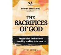 The Sacrifices of God: Prayers for Brokenness, Humility, and Contrite Hearts (Broken Before God)