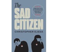 The Sad Citizen: How Politics Is Depressing and Why It Matters