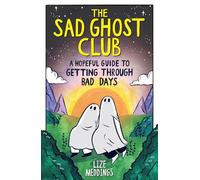 The Sad Ghost Club: A Hopeful Guide for Getting Through Bad Days