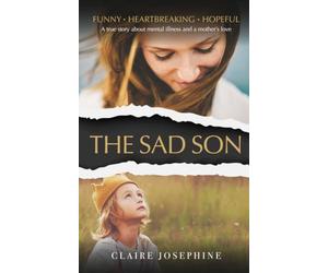 The Sad Son: A true story about mental illness and a mother's love