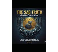 The Sad Truth About the Finance World: Why the Rules are Rigged, the Risks are Socialized, and the Game is Impossible to Win. (The Architects of Capital)