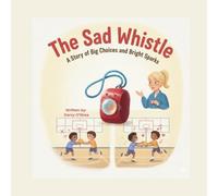 The Sad Whistle: The Story of Big Choices and Bright Sparks