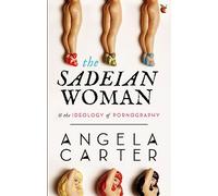 The Sadeian Woman : An Exercise in Cultural History