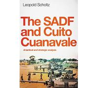 The SADF and Cuito Cuanavale: A Tactical and Strategic Analysis