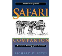 The Safari Companion: A Guide to Watching African Mammals Including Hoofed Mammals, Carnivores, and Primates (Revised and expanded edition)