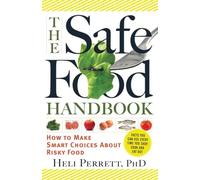 The Safe Food Handbook: How to Make Smart Choices About Risky Food