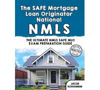 The SAFE Mortgage Loan Originator National Exam Full Study: The Ultimate NMLS SAFE MLO Exam Preparation Guide
