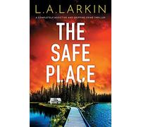 The Safe Place: A completely addictive and gripping crime thriller