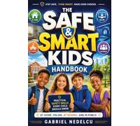 The Safe & Smart Kids Handbook: Practical Safety Skills Every Child Should Know at Home, Online, at School, and in Public