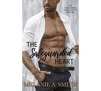 The Safeguarded Heart : A Steamy Workplace Romantic Suspense
