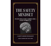 The Safety Mindset: Cultivating Daily Habits for a Safer Workplace