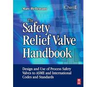 The Safety Relief Valve Handbook: Design and Use of Process Safety Valves to ASME and International Codes and Standards (Butterworth-Heinemann/IChemE)