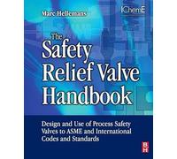 The Safety Relief Valve Handbook: Design and Use of Process Safety Valves to ASME and International Codes and Standards