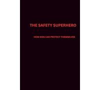 THE SAFETY SUPERHERO HANDBOOK: HOW KIDS CAN PROTECT THEMSELVES