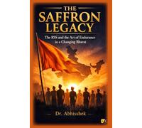 The Saffron Legacy: The RSS And The Art Of Endurance In A Changing Bharat